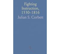 Fighting Instruction, 1530-1816: Original documents and contemporary elucidations on naval tactics, signals, and command