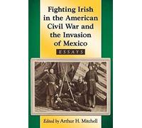 Fighting Irish In The American Civil War And The Invasion Of Mexico