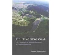 Fighting King Coal: The Challenges To Micromobilization In Central Appalachia (Urban And Industrial Environments) (Paperback) Shannon Elizabeth Bell, (Auteur)