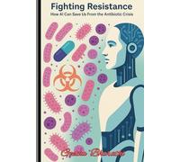 Fighting Resistance: How AI Can Save Us From the Antibiotic Crisis