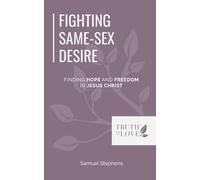 Fighting Same-Sex Desire: Finding Hope and Freedom in Jesus Christ