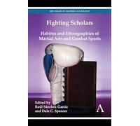 Fighting Scholars: Habitus and Ethnographies of Martial Arts and Combat Sports