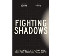 Fighting Shadows: Overcoming 7 Lies That Keep Men From Becoming Fully Alive
