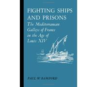 Fighting Ships and Prisons: Mediterranean Galleys of France in the Age of Louis XIV