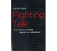 Fighting Talk: Forty Maxims on War, Peace, and Strategy