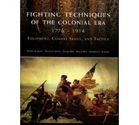 Fighting Techniques of the Colonial Age 1776-1914: Equipment, Combat Skills and Tactics