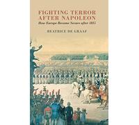 Fighting Terror after Napoleon: How Europe Became Secure after 1815