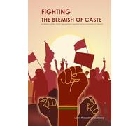 Fighting the Blemish of Caste: A History of the Dalit Movement against Untouchability in Nepal