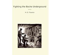 Fighting the Boche Underground (Classic Books)