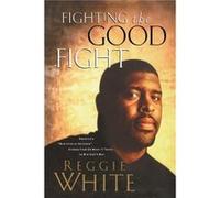 Fighting the Good Fight by Reggie White Reggie White (Auteur)