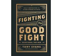 Fighting the Good Fight Devotional for Men Daily Inspiration to Stand Strong in Faith - Tony Evans - Baker publishing group - ebook (ePub) - Livre