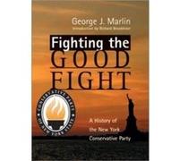 Fighting The Good Fight History Of New York Conservative Party by George J. Marlin George J. Marlin (Auteur)