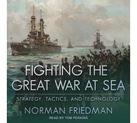 Fighting the Great War at Sea: Strategy, Tactics and Technology
