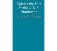 Fighting the Hun on the U. S. S. Huntington: A True Story of Adventures of the U. S. S. Huntington During the War, as Seen by H. W. Winn