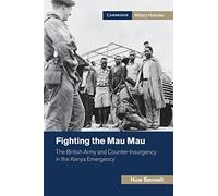 Fighting the Mau Mau – L'armée britannique et la contre-insurrection pendant l'urgence kényane