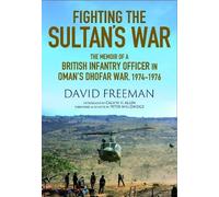 Fighting the Sultan's War: A Diary of British Infantry Officer fighting in the Dhofar Campaign 1974-1976