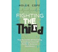 FIGHTING THE THIRD: True Accounts Of Surviving A Leading Cause Of Death in America- Healthcare