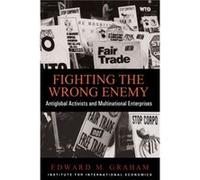Fighting the Wrong Enemy Antiglobal Activists and Multinational Enterprises by Edward Graham Edward M. Graham (Auteur)