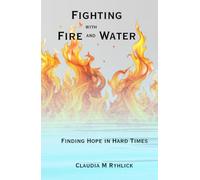Fighting with Fire & Water: Finding Hope in Hard Times