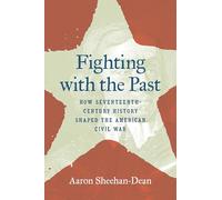 Fighting with the Past: How Seventeenth-Century History Shaped the American Civil War