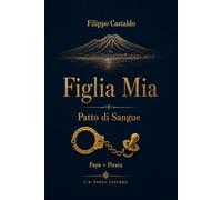 Figlia Mia: Patto di sangue: dalla cella al cuore di mia figlia.