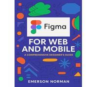 Figma for Web and Mobile: A Comprehensive Designer’s Guide