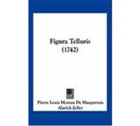 Figura Telluris (1742) Maupertuis, Pierre Louis Moreau De (Auteur)