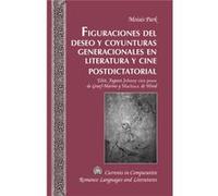 Figuraciones Del Deseo Y Coyunturas Generacionales En Literatura Y Cine Postdictatorial: Eltit, Fuguet, Johnny Cien Pesos De Graef-Marino Y Machuca De ... Comparative Romance Languages & Literatures) 