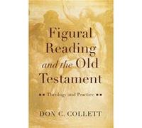Figural Reading and the Old Testament by Don C. Collett Don C. Collett (Auteur)
