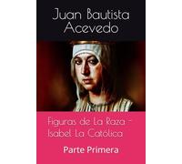 Figuras de La Raza - Isabel La Católica: Parte Primera