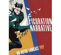 Figuration narrative. Un autre langage pop: Le langage de la figuration narrative durant les années pop