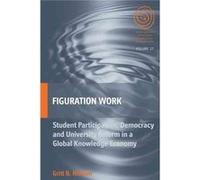 Figuration Work: Student Participation, Democracy And University Reform In A Global Knowledge (Easa Series) (Hardcover) Gritt B Nielsen, (Auteur)