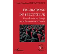 Figurations du spectateur: Une réflexion par l'image sur le théâtre et sur sa théorie