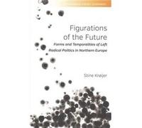 Figurations Of The Future: Forms And Temporalities Of Left Radical Politics In Northern Europe (Ethnography, Theory, Experiment) (Hardcover) Stine Kroijer, (Auteur)