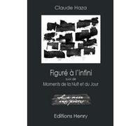 Figuré à l'infini Moments de la nuit et du jour Claude Haza (Auteur)