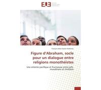 Figure d'Abraham, socle pour un dialogue entre religions monothéistes Une entente pacifique et fructueuse entre juifs, musulmans et chrétiens - François Keke Ewane Hodonou - Universitaires Europeennes