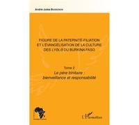 Figure De La Paternité-Filiation Et L'évangélisation De La Culture Des Lyele Du Burkina Faso - Tome 2, Le Père Trinitaire : Bienveillance Et Responsabilité