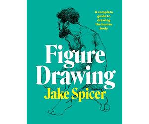 Figure Drawing: A complete guide to drawing the human body