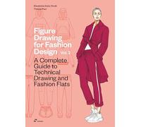 Figure Drawing For Fashion Design Vol 2. A Complete Guide to Technical Drawing and Fashion Flats