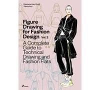Figure Drawing For Fashion Design - Volume 2, A Complete Guide To Technical Drawing And Fashion Flats