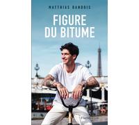 Figure du bitume - Matthias Dandois - Flammarion - broché - Récit