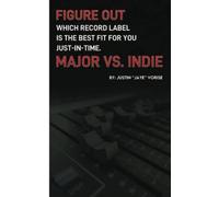 Figure Out Which Record Label Is The Best Fit For You Just-In-Time. Major Vs. Indie