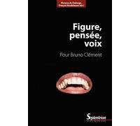 Figure, pensée, voix Pour Bruno Clément - Florence De Chalonge - Presses Universitaires Du Septen-Trion - broché - Essai