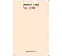 Figure rose - Emmanuel Moses - Flammarion - broché - Poésie
