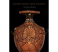 Figure rosse / Red figues - édition bilingue Les vases à figures rouges au musée archéologique national de Matera « Domenico Ridola » - Luigi Spina - 5 Continents Eds - relié - Beau livre
