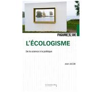 Figure(S) De L'écologisme - De La Science À La Politique