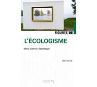 Figure(S) De L'écologisme - De La Science À La Politique