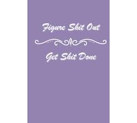 Figure Shit Out, Get Shit Done: 6x9 Lined notebook for you to Figure shit out, and to-do lists with tick boxes to make sure you Get shit done! Lilac hardcover.