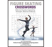 Figure Skating Crosswords: Elite Ice Puzzles for Fans & Aspiring Skaters; A Large Print Figure Skating Activity Book with Trivia on Jumps, Spins, History & Champions; Solutions Included