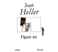Figure-toi - Joseph Heller - Grasset - broché - Roman
